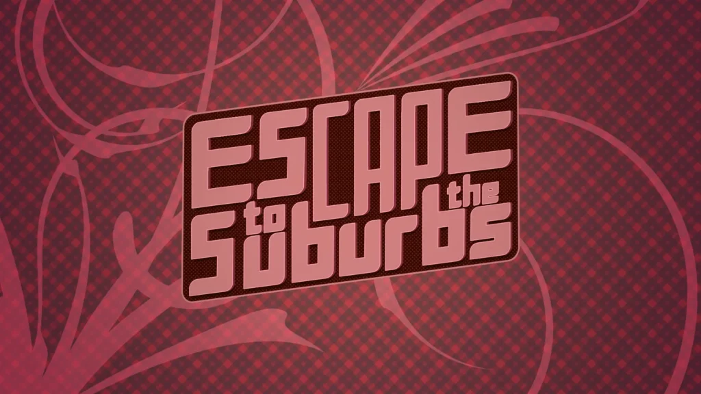Escape To The Suburbs